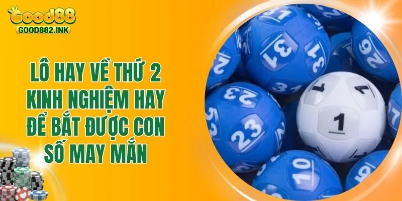 Lô Hay Về Thứ 2 - Kinh Nghiệm Hay Để Bắt Được Con Số May Mắn 1 Lô Hay Về Thứ 2 - Kinh Nghiệm Hay Để Bắt Được Con Số May Mắn