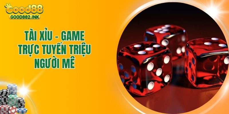 Tài Xỉu GOOD88 - Game Casino Độc Đáo Hàng Triệu Người Mê 1 Tài Xỉu GOOD88 - Game Casino Độc Đáo Hàng Triệu Người Mê