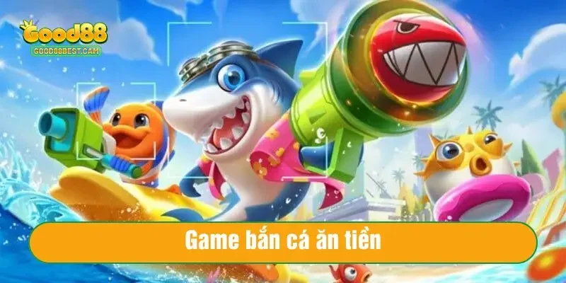 Game Bắn Cá Ăn Tiền – Vừa Giải Trí, Vừa Kiếm Tiền Thật Mỗi Ngày 1 Game bắn cá ăn tiền hấp dẫn hàng triệu người chơi của Good88