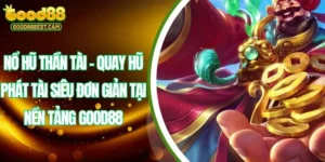 Nổ hũ thần tài là siêu phẩm game slot nổi tiếng đình đám tạ GOOD88 hiện nay